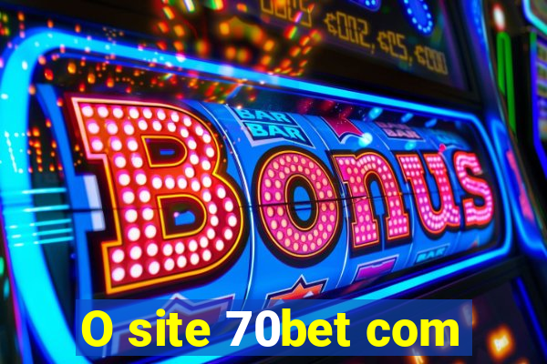 O site 70bet com